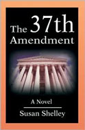 The 37th Amendment - A Novel by Susan Shelley