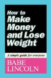 How to Make Money and Lose Weight - by Babe Lincoln