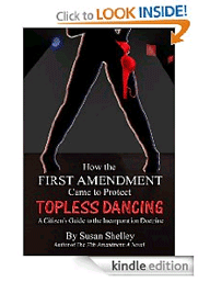 How the First Amendment Came to Protect Topless Dancing. By Susan Shelley. Kindle edition.